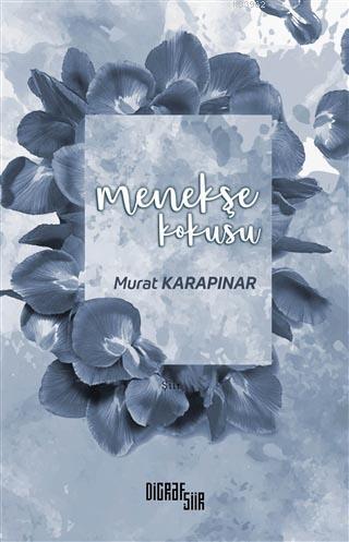 Menekşe Kokusu | Murat Karapınar | Şiirden Yayınları