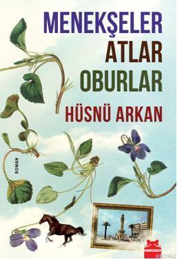 Menekşeler Atlar Oburlar | Hüsnü Arkan | Kırmızıkedi Yayınevi