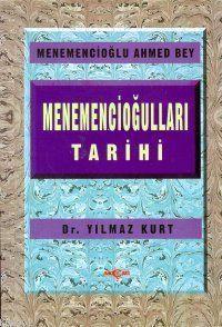 Menemencioğulları Tarihi | Yılmaz Kurt | Akçağ Basım Yayım Pazarlama