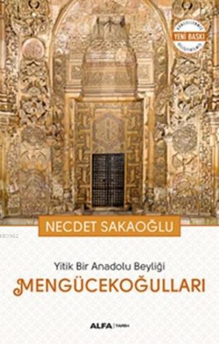 Mengücekoğulları; Yitik Bir Anadolu Beyliği | Necdet Sakaoğlu | Alfa B