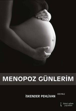 Menopoz Günlerim | İskender Pehlivan | İkinci Adam Yayınları