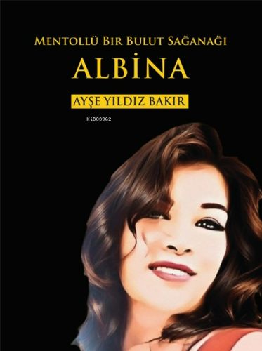 Mentollü Bir Bulut Sağanağı;Albina | Ayşe Yıldız Bakır | Yenice Kitap