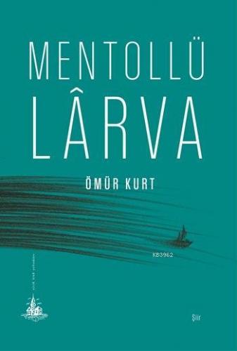 Mentollü Lârva | Ömür Kurt | Yitik Ülke Yayınları