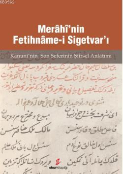 Merâhî'nin Fetihnâme-i Sigetvar'ı; Kanuni'nin Son Seferi'nin Şiirsel A