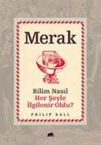 Merak; Bilim Nasıl Her Şeyle İlgilenir Oldu? | Philip Ball | Kolektif 