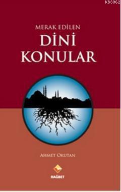 Merak Edilen Dini Konular | Ahmet Okutan | Rağbet Yayınları