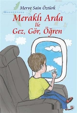 Meraklı Arda İle Gez, Gör, Öğren | Merve Sain Öztürk | Sokak Kitapları