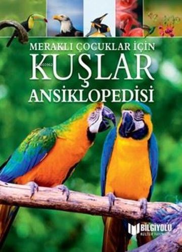 Meraklı Çocuklar İçin Kuşlar Ansiklopedisi | Claudia Martin | Bilgiyol