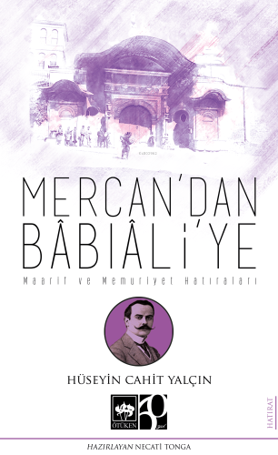 Mercan'dan Bâbıâli'ye;Maarif ve Memuriyet Hatıraları | Hüseyin Cahit Y