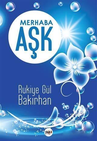 Merhaba Aşk | Rukiye Gül Bakırhan | Tilki Kitap