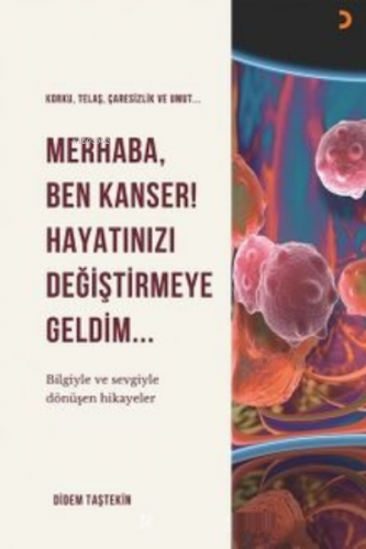 Merhaba Ben Kanser Hayatınızı Değiştirmeye Geldim | Didem Taştekin | C