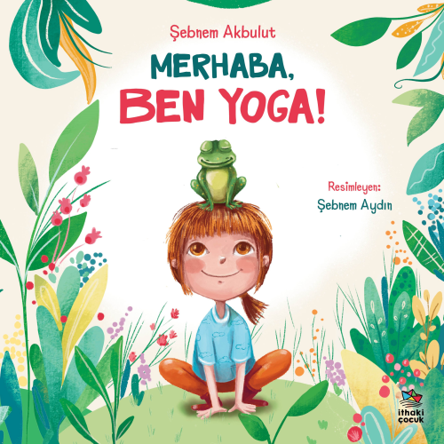 Merhaba, Ben Yoga! | Şebnem Akbulut | İthaki Çocuk Yayınları