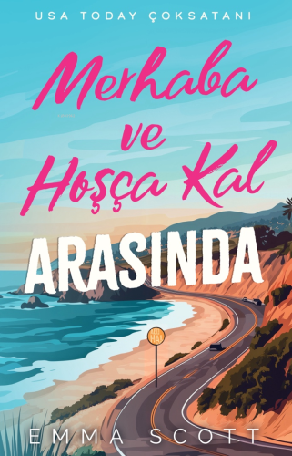 Merhaba ve Hoşçakal Arasında | Emma Scott | Lapis Yayıncılık