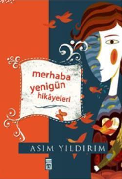 Merhaba Yenigün Hikayeleri | Asım Yıldırım | Timaş Yayınları