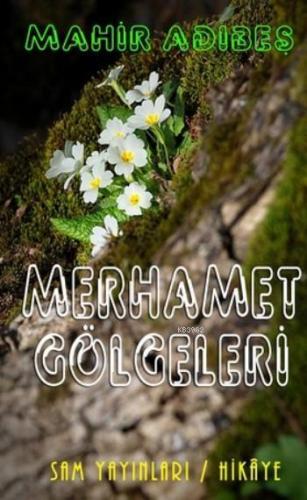 Merhamet Gölgeleri | Mahir Adıbeş | Sam Yayınları