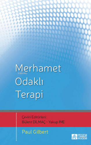 Merhamet Odaklı Terapi | Paul Gilbert | Pegem Akademi Yayıncılık