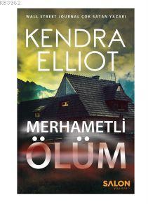 Merhametli Ölüm | Kendra Elliot | Salon Yayınları