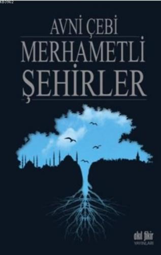 Merhametli Şehirler | Avni Çebi | Akıl Fikir Yayınları