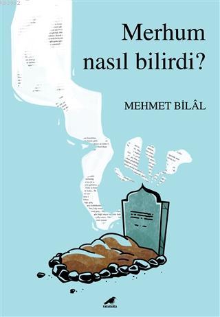 Merhum Nasıl Bilirdi | Mehmet Bilâl | Kara Karga Yayınları