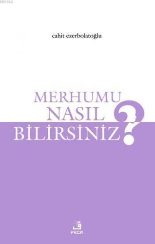 Merhumu Nasıl Bilirsiniz? | Cahit Ezerbolatoğlu | Fecr Yayınları