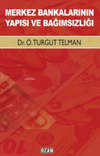 Merkez Bankalarının Yapısı Ve Bağımsızlığı | Turgut Telman | Ozan Yayı