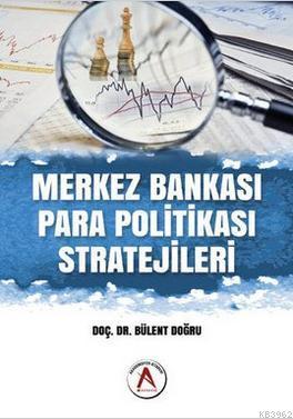 Merkez Bankası Para Politikası Stratejileri | Bülent Doğru | Akademisy