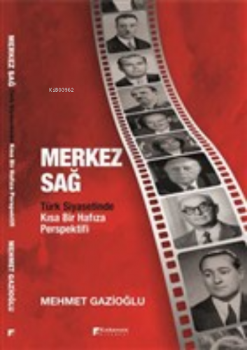 Merkez Sağ - Türk Siyasetinde Kısa Bir Hafıza Perspektifi | Mehmet Gaz