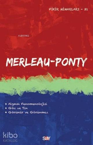 Merleau Ponty; Fikir Mimarları 31. Kitap | Emre Şan | Say Yayınları