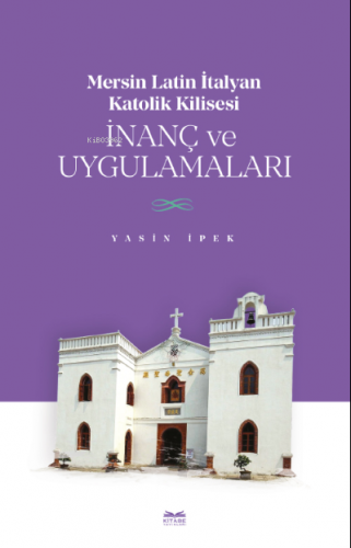 Mersin Latin İtalyan Katolik Kilisesi İnanç ve Uygulamaları | Yasin İp