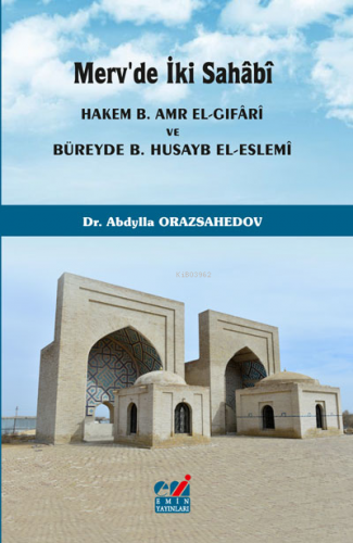 Merv'de İki Sahâbî (Hakem b. Amr el-Gıfârî ve Büreyde b. Husayb el-Esl