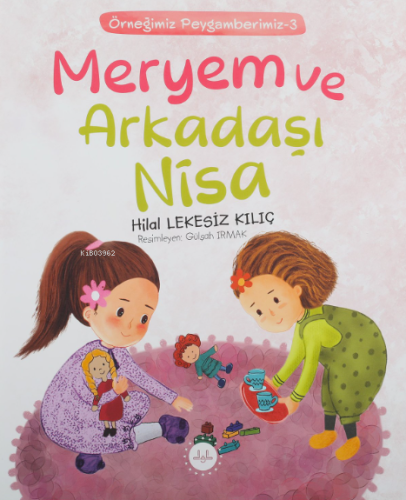 Meryem ve Arkadaşı Nisa;Örneğimiz Peygamberimiz 3 | Hilal Lekesiz Kılı