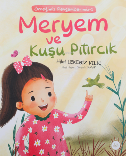 Meryem Ve Kuşu Pıtırcık;Örneğimiz Peygamberimiz 1 | Hilal Lekesiz Kılı