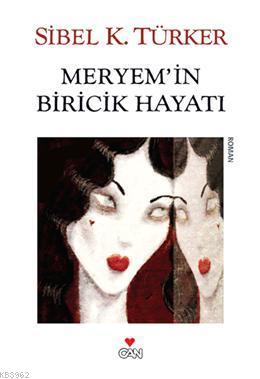 Meryem'in Biricik Hayatı | Sibel K. Türker | Can Yayınları