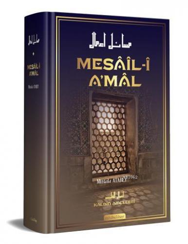 Mesâîl-î A'mâl; Kalbin Amelleri | Mustafa Atabey | Miftahul Hayr