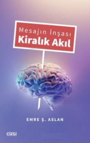 Mesajın İnşası Kiralık Akıl | Emre Ş. Aslan | Çizgi Kitabevi