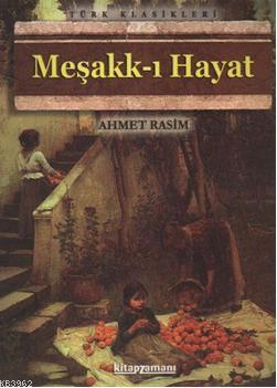 Meşakk-ı Hayat | Ahmet Rasim | Kitapzamanı