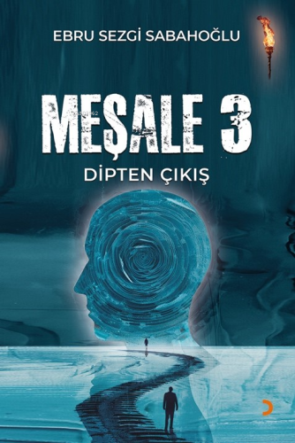 Meşale 3;Dipten Çıkış | Ebru Sezgi Sabahoğlu | Cinius Yayınları