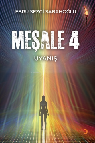 Meşale 4;Uyanış | Ebru Sezgi Sabahoğlu | Cinius Yayınları