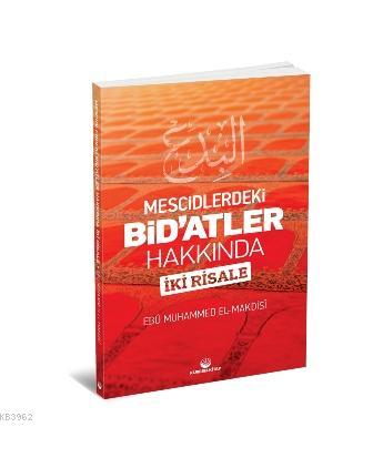 Mescidlerdeki Bid'atler Hakkında İki Risale | Ebu Muhammed Asım el-Ma