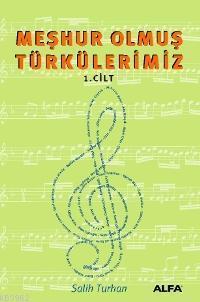 Meşhur Olmuş Türkülerimiz; Cilt: 1 | Salih Turhan (Sanatçı) | Alfa Bas