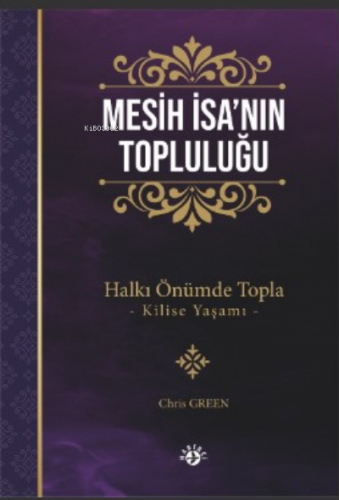 Mesih İsa’nın Topluluğu;Halkı Önümde Topla –Kilise Yaşamı- | Chris Gre