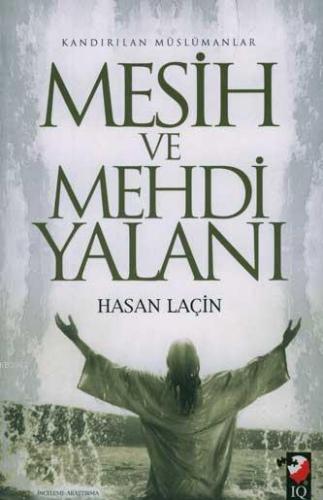 Mesih ve Mehdi Yalanı; Kandırılan Müslümanlar | Hasan Laçin | IQ Kültü