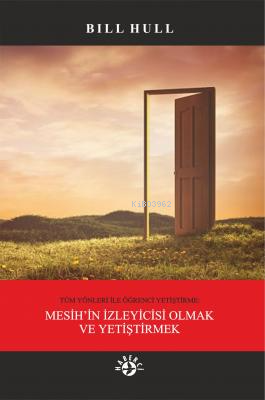 Mesih'in İzleyicisi Olmak ve Yetiştirmek | Bill Hull | Haberci Basın Y