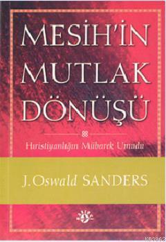 Mesih'in Mutlak Dönüşü | J. Oswald Sanders | Haberci Basın Yayın