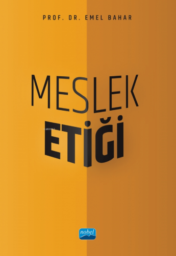 Meslek Etiği | Emel Bahar | Nobel Akademik Yayıncılık