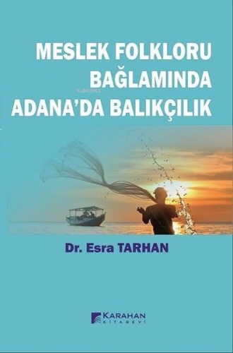 Meslek Folkloru Bağlamında Adana'da Balıkçılık | Esra Tarhan | Karahan