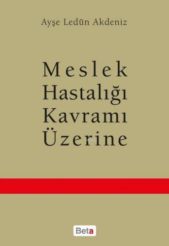 Meslek Hastalığı Kavramı Üzerine | Ayşe Ledün Akdeniz | Beta Akademik