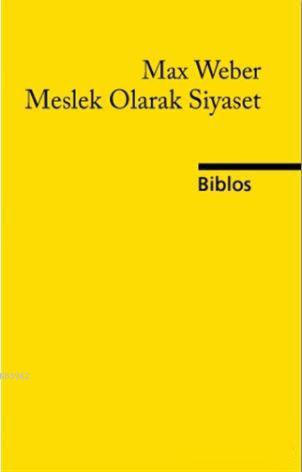 Meslek Olarak Siyaset | Max Weber | Biblos Yayınevi