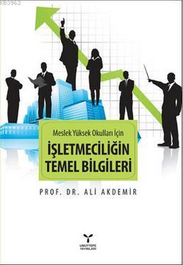 Meslek Yüksek Okulları İçin Işletmeciliğin Temel Bilgileri | Ali Akdem