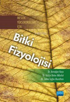 Meslek Yüksekokulları İçin Bitki Fizyolojisi | Armağan Kaya | Nobel Ak